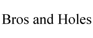 BROS AND HOLES