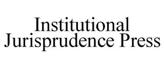 INSTITUTIONAL JURISPRUDENCE PRESS
