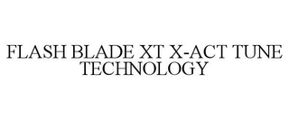 FLASH BLADE XT X-ACT TUNE TECHNOLOGY