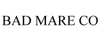 BAD MARE CO