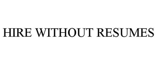HIRE WITHOUT RESUMES