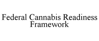 FEDERAL CANNABIS READINESS FRAMEWORK