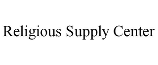 RELIGIOUS SUPPLY CENTER
