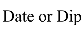DATE OR DIP