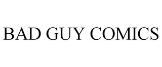 BAD GUY COMICS