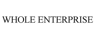 WHOLE ENTERPRISE