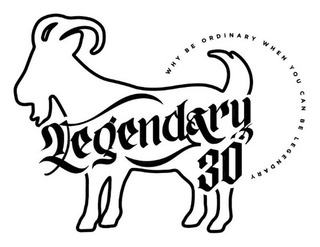 LEGENDARY 30 WHY BE ORDINARY WHEN YOU CAN BE LEGENDARY
