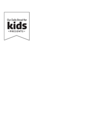 OUR DAILY BREAD FOR KIDS -PRESENTS-