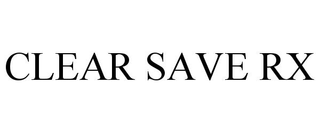 CLEAR SAVE RX