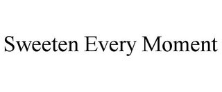 SWEETEN EVERY MOMENT