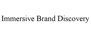 IMMERSIVE BRAND DISCOVERY