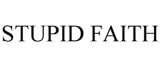STUPID FAITH
