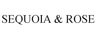 SEQUOIA & ROSE