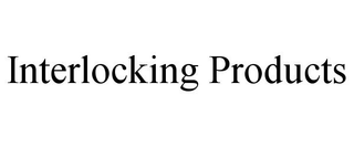 INTERLOCKING PRODUCTS