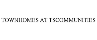 TOWNHOMES AT TSCOMMUNITIES