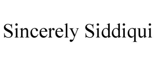SINCERELY SIDDIQUI