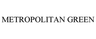 METROPOLITAN GREEN