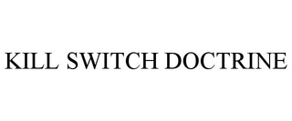 KILL SWITCH DOCTRINE