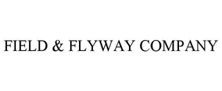 FIELD & FLYWAY COMPANY