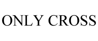 ONLY CROSS