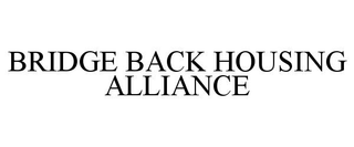 BRIDGE BACK HOUSING ALLIANCE