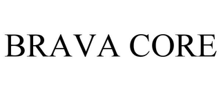 BRAVA CORE