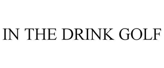 IN THE DRINK GOLF