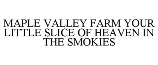 MAPLE VALLEY FARM YOUR LITTLE SLICE OF HEAVEN IN THE SMOKIES