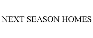 NEXT SEASON HOMES