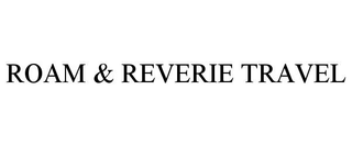 ROAM & REVERIE TRAVEL