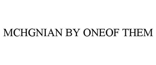 MCHGNIAN BY ONEOF THEM