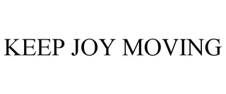 KEEP JOY MOVING