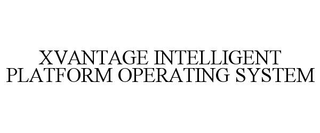 XVANTAGE INTELLIGENT PLATFORM OPERATING SYSTEM