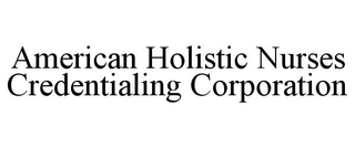 AMERICAN HOLISTIC NURSES CREDENTIALING CORPORATION