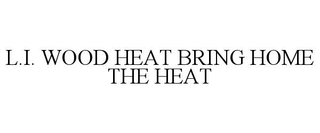 L.I. WOOD HEAT BRING HOME THE HEAT