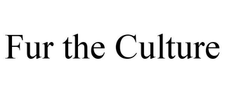 FUR THE CULTURE