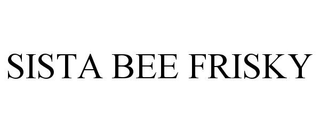 SISTA BEE FRISKY