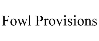 FOWL PROVISIONS
