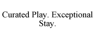 CURATED PLAY. EXCEPTIONAL STAY.