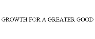 GROWTH FOR A GREATER GOOD