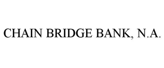 CHAIN BRIDGE BANK, N.A.