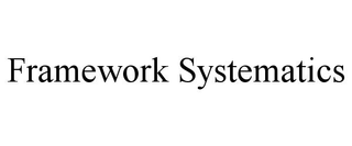 FRAMEWORK SYSTEMATICS