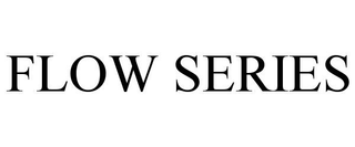 FLOW SERIES