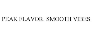 PEAK FLAVOR. SMOOTH VIBES.