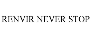 RENVIR NEVER STOP