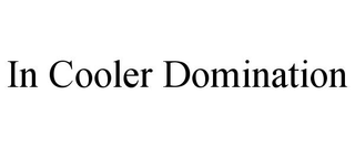 IN COOLER DOMINATION