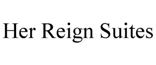 HER REIGN SUITES