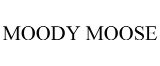MOODY MOOSE