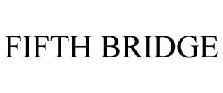 FIFTH BRIDGE