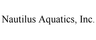 NAUTILUS AQUATICS, INC.